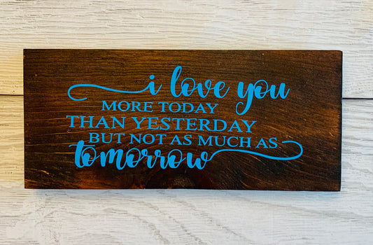 I Love You More Than Yesterday Wooden Sign Clearance - MixMatched Creations