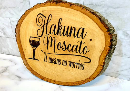 Hakuna Moscato It Means No Worries Live Edge Wooden Sign - MixMatched Creations