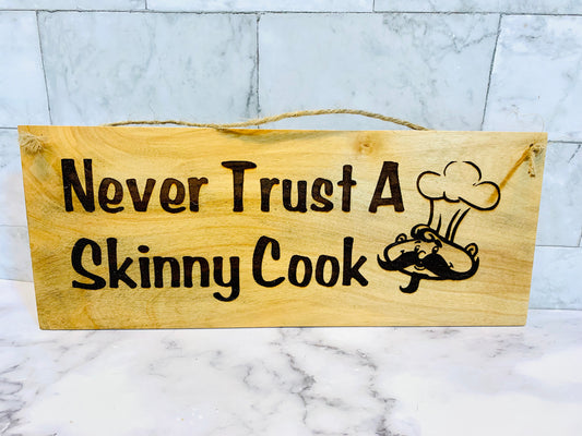 Never Trust A Skinny Cook Wooden Sign