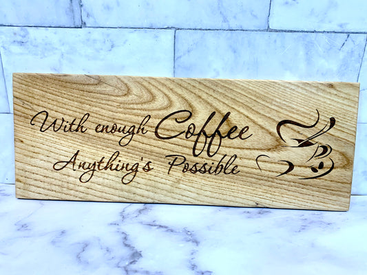 With Enough Coffee Anything’s Possible Wooden Sign