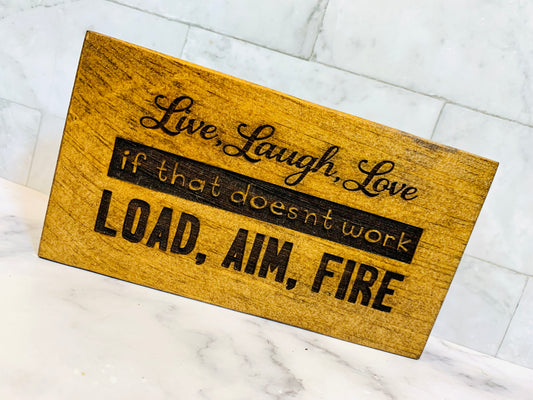 Live Laugh Love If That Doesn’t Work Load Aim Fire Wooden Sign
