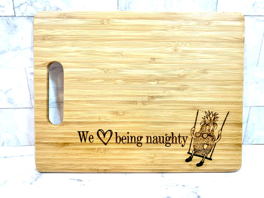 We Love Being Naughty Pineapple Cutting Board - MixMatched Creations