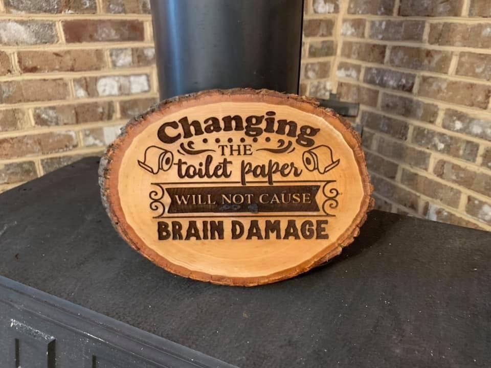 Changing The Toilet Paper Roll Will Not Cause Brain Damage Live Edge Wooden Sign - MixMatched Creations