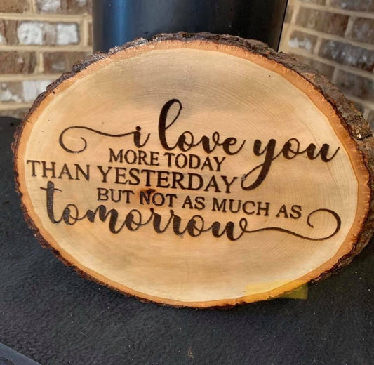 I Love You More Today Than Yesterday But Not As Much As Tomorrow Live Edge Wood Sign - MixMatched Creations